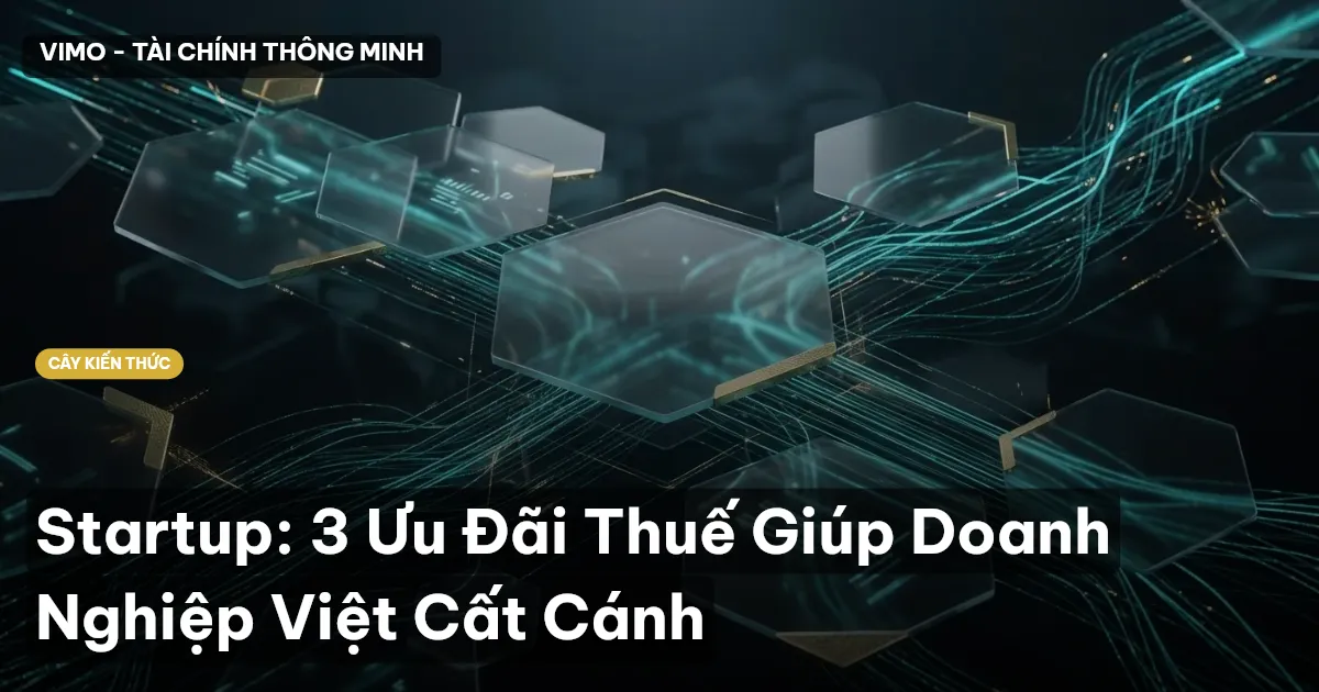 Startup: 3 Ưu Đãi Thuế Giúp Doanh Nghiệp Việt Cất Cánh