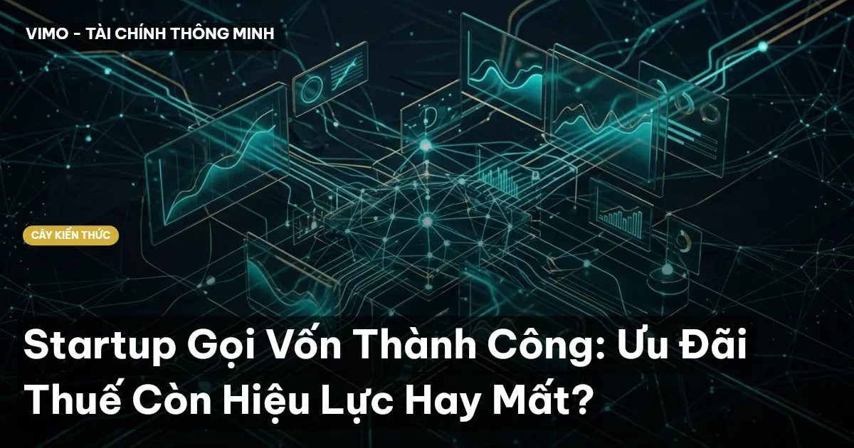 Startup Gọi Vốn Thành Công: Ưu Đãi Thuế Còn Hiệu Lực Hay Mất?
