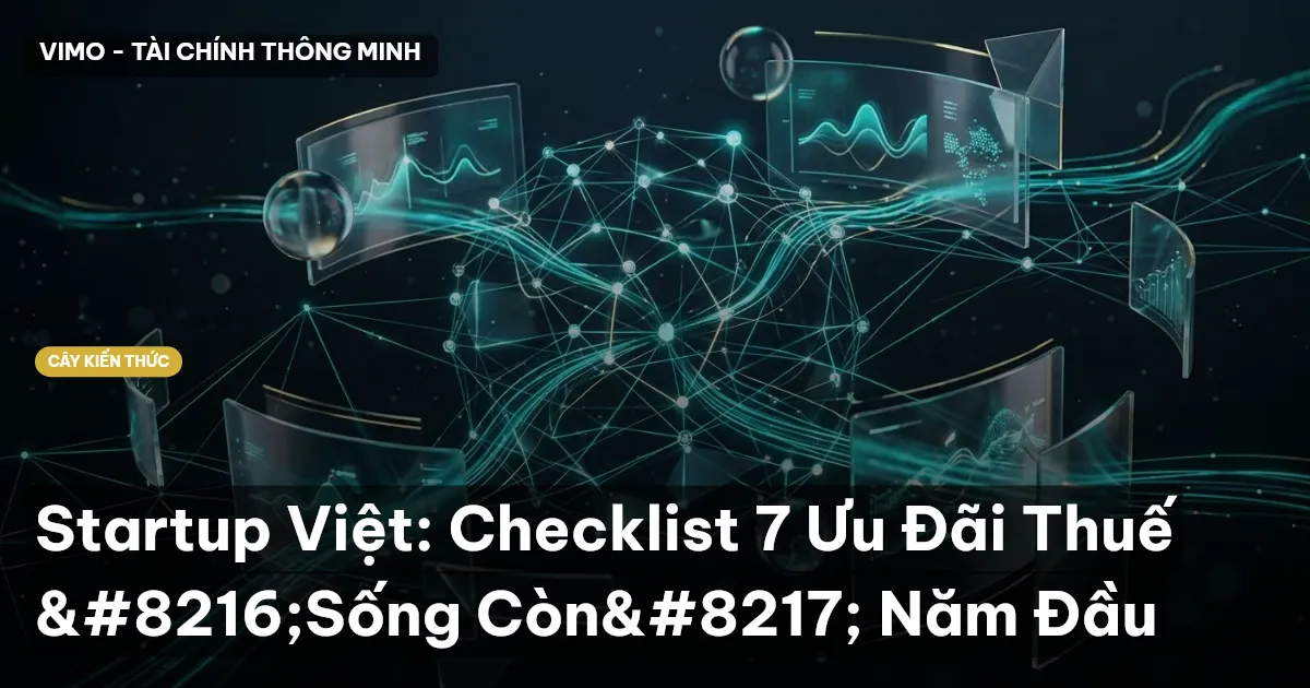 Startup Việt: Checklist 7 Ưu Đãi Thuế ‘Sống Còn’ Năm Đầu