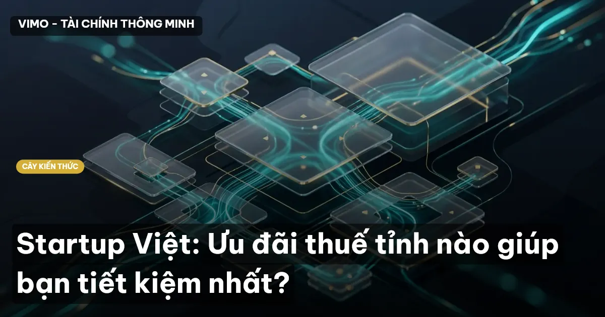 Startup Việt: Ưu đãi thuế tỉnh nào giúp bạn tiết kiệm nhất?