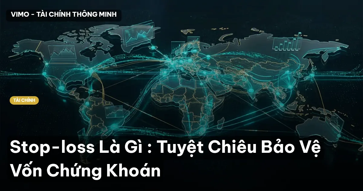 Stop-loss Là Gì : Tuyệt Chiêu Bảo Vệ Vốn Chứng Khoán