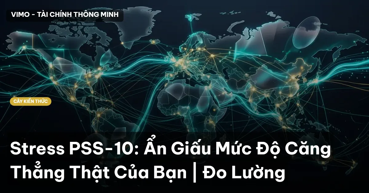 Stress PSS-10: Ẩn Giấu Mức Độ Căng Thẳng Thật Của Bạn | Đo Lường