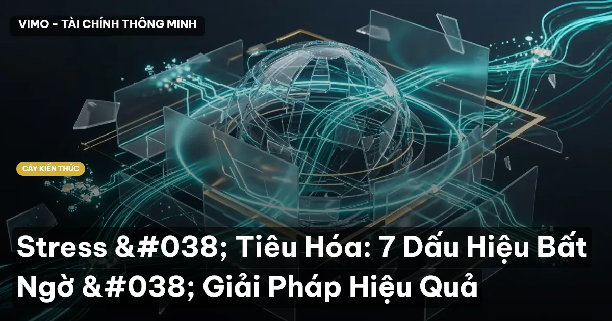 Stress & Tiêu Hóa: 7 Dấu Hiệu Bất Ngờ & Giải Pháp Hiệu Quả