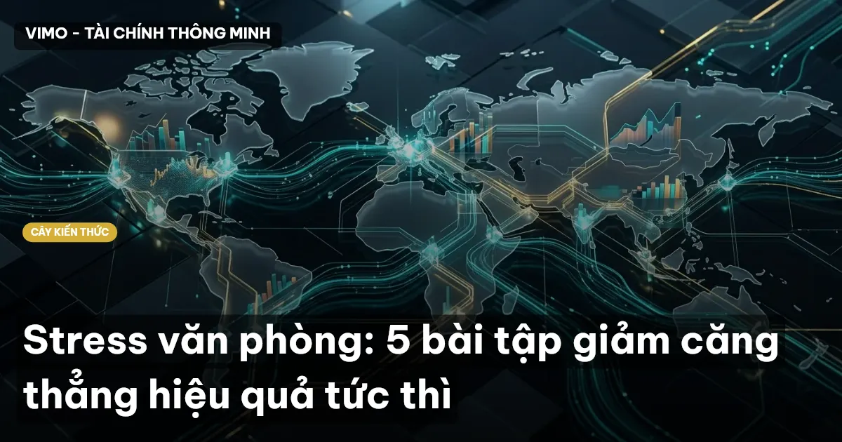 Stress văn phòng: 5 bài tập giảm căng thẳng hiệu quả tức thì