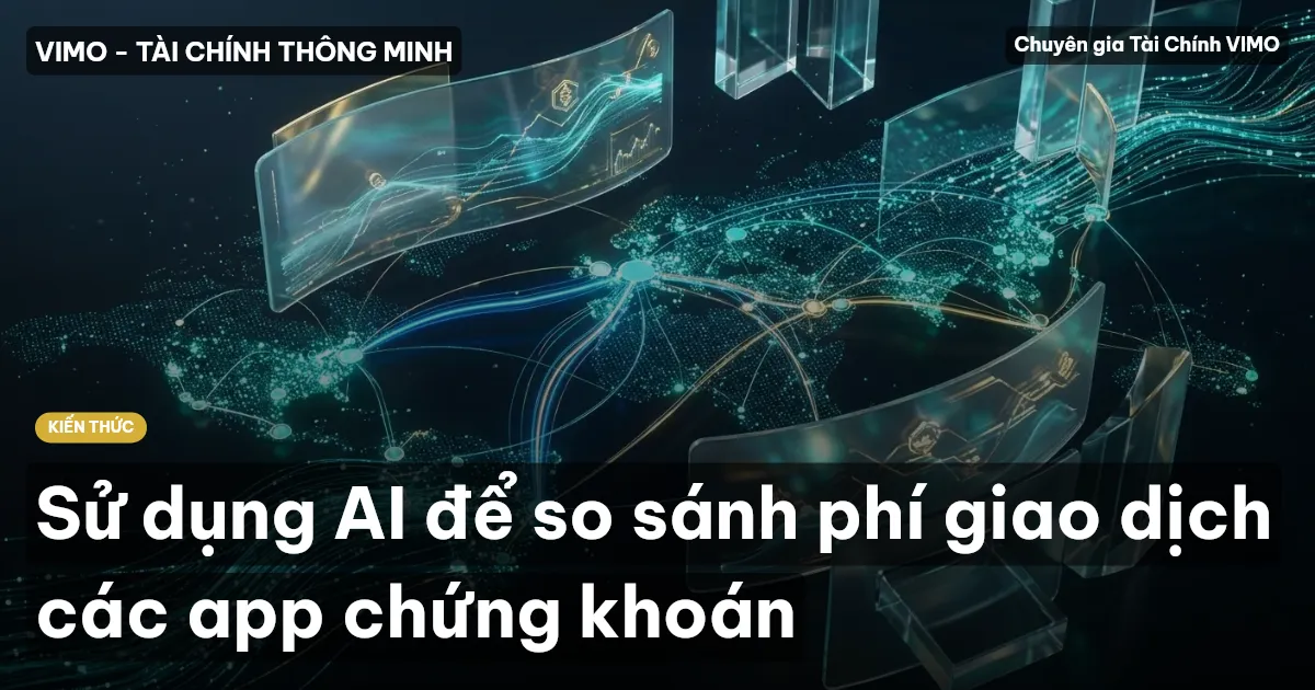 Sử dụng AI để so sánh phí giao dịch các app chứng khoán