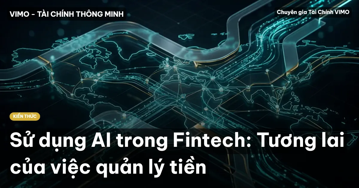 Sử dụng AI trong Fintech: Tương lai của việc quản lý tiền