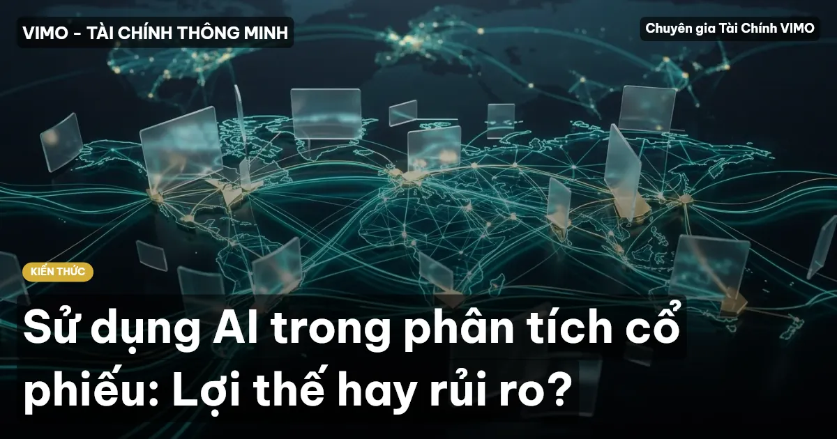 Sử dụng AI trong phân tích cổ phiếu: Lợi thế hay rủi ro?