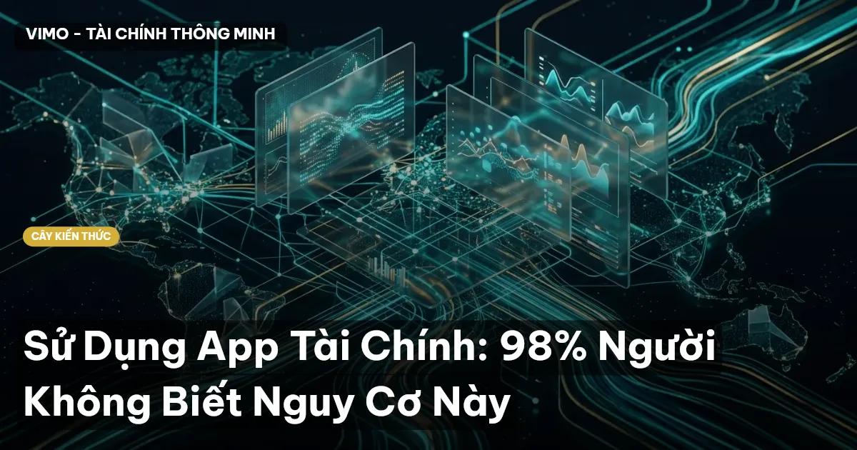 Sử Dụng App Tài Chính: 98% Người Không Biết Nguy Cơ Này