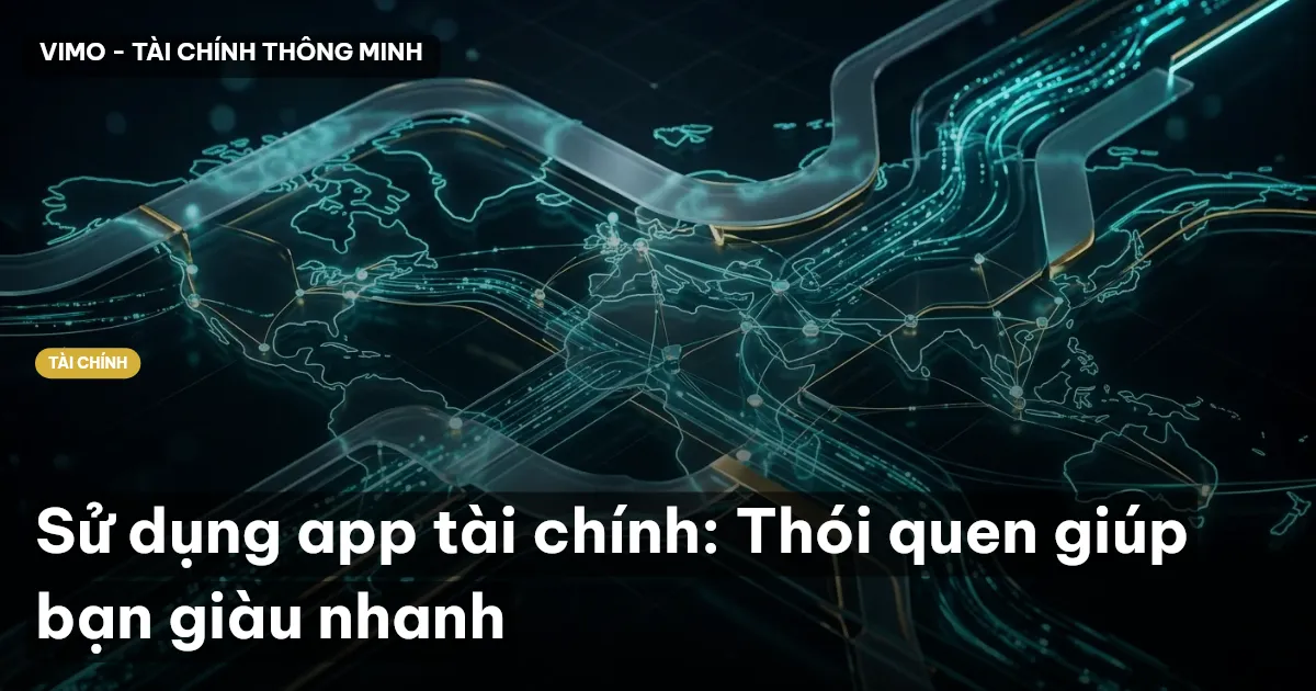 Sử dụng app tài chính: Thói quen giúp bạn giàu nhanh