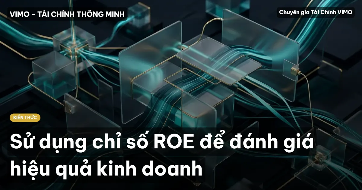 Sử dụng chỉ số ROE để đánh giá hiệu quả kinh doanh