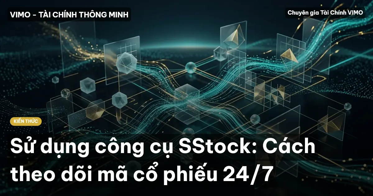 Sử dụng công cụ SStock: Cách theo dõi mã cổ phiếu 24/7
