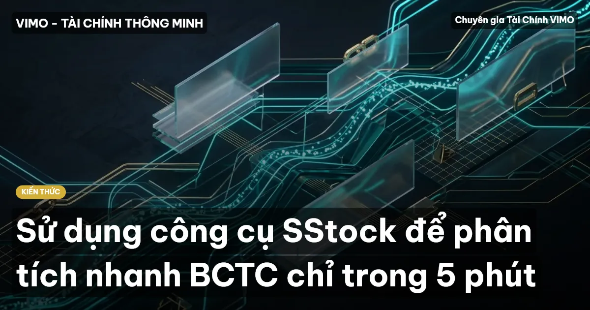 Sử dụng công cụ SStock để phân tích nhanh BCTC chỉ trong 5 phút