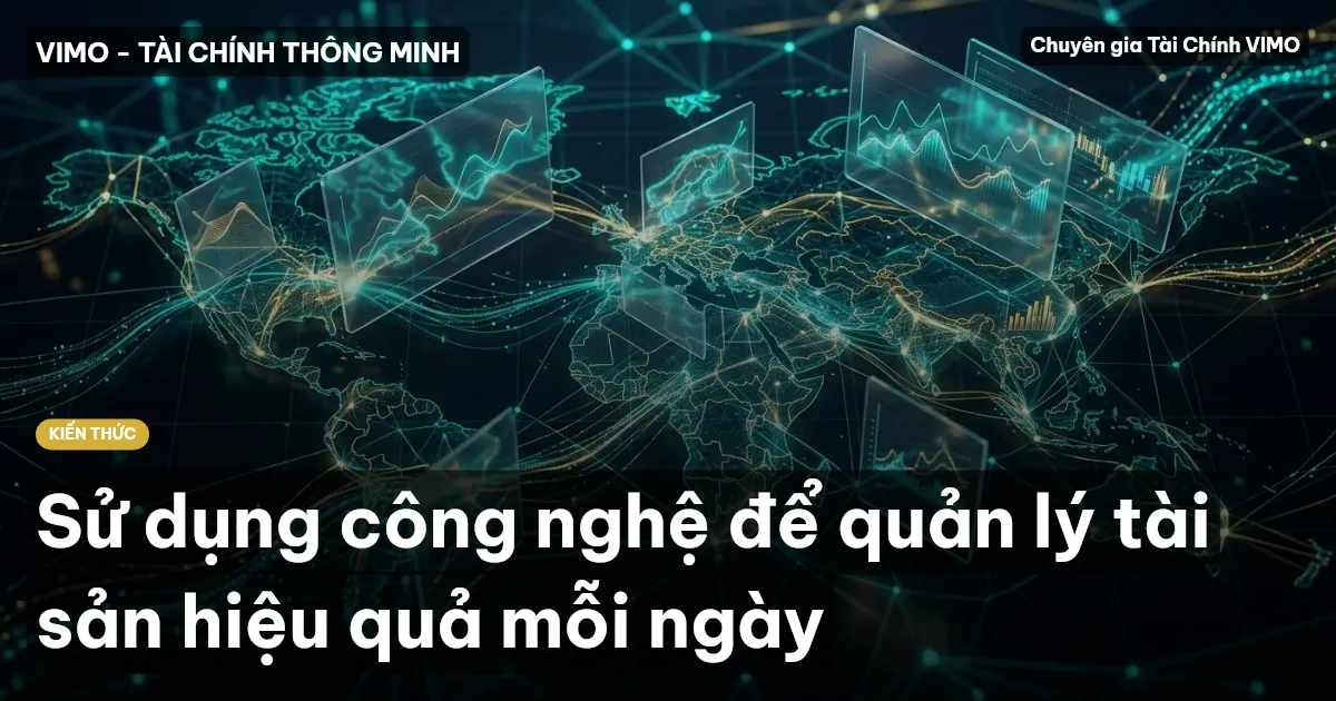 Sử dụng công nghệ để quản lý tài sản hiệu quả mỗi ngày