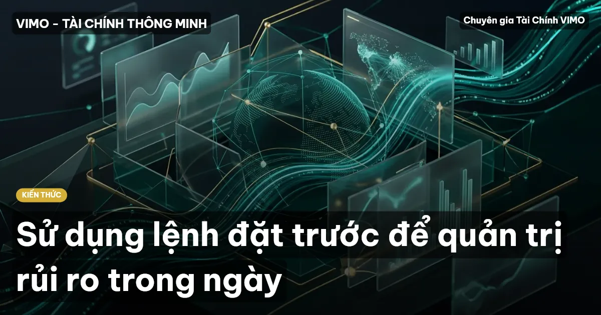 Sử dụng lệnh đặt trước để quản trị rủi ro trong ngày