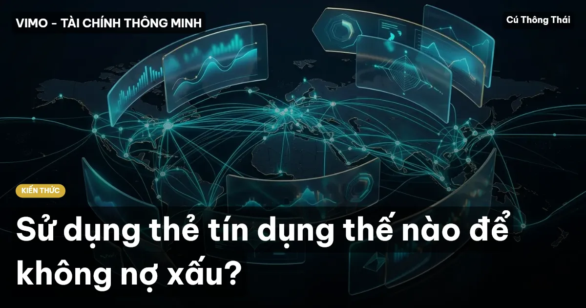 Sử dụng thẻ tín dụng thế nào để không nợ xấu?
