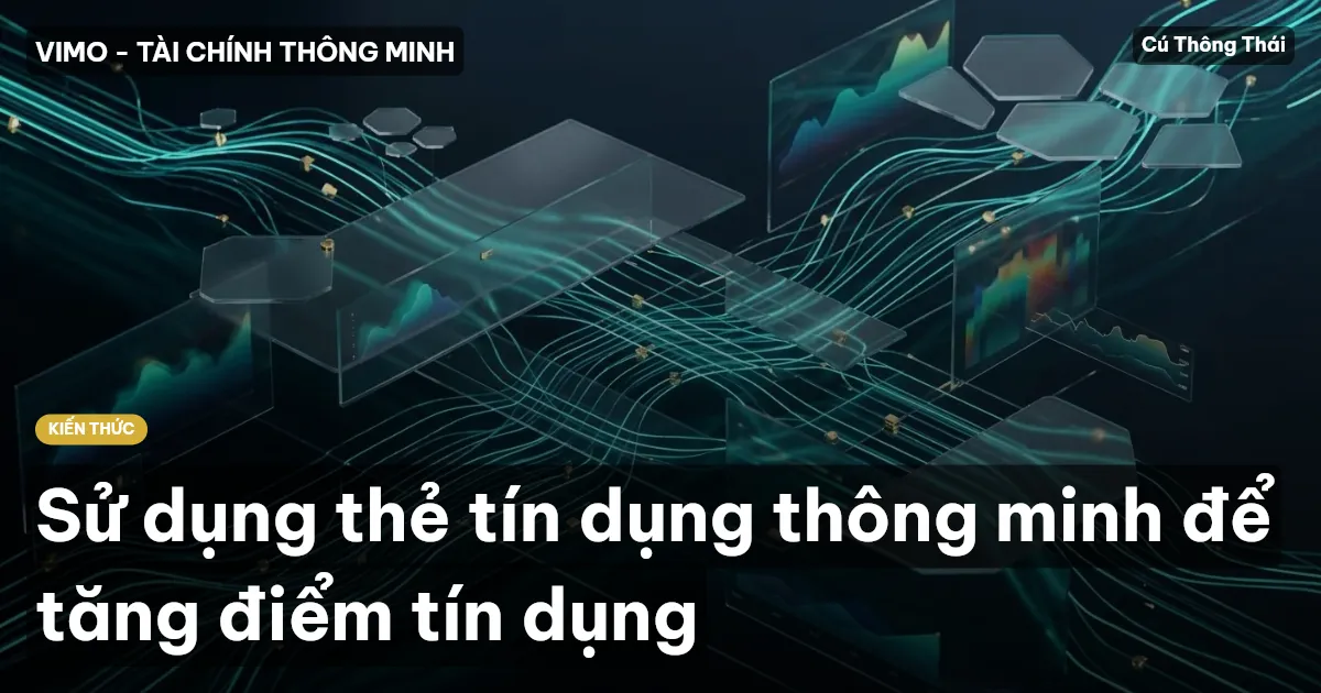 Sử dụng thẻ tín dụng thông minh để tăng điểm tín dụng