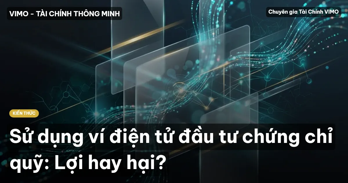 Sử dụng ví điện tử đầu tư chứng chỉ quỹ: Lợi hay hại?