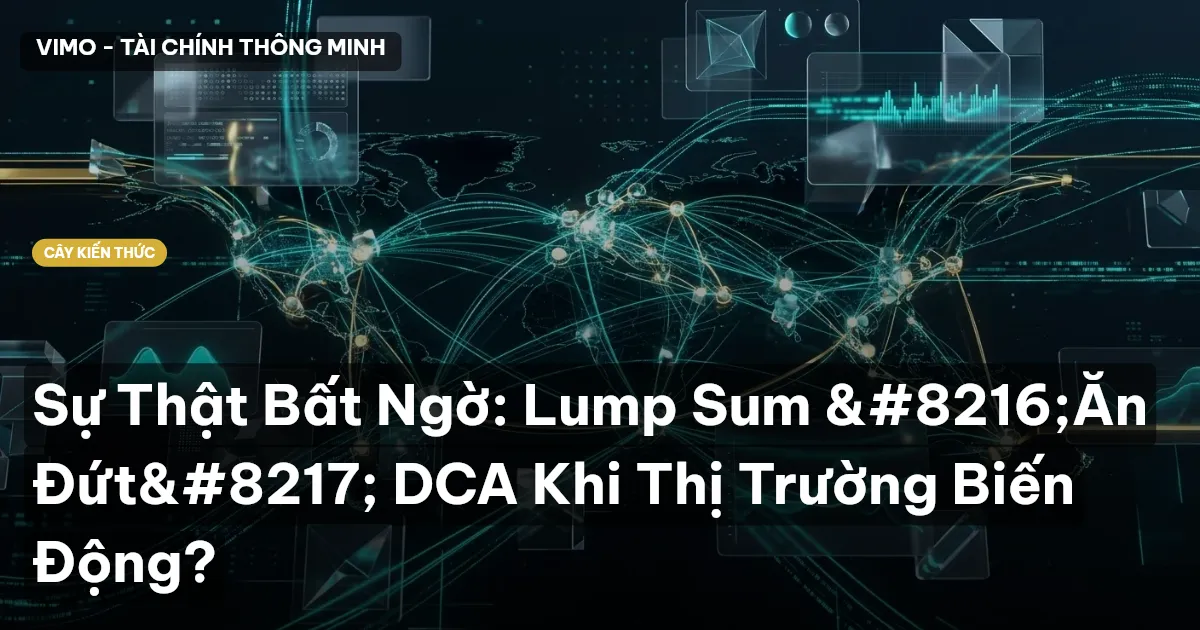 Sự Thật Bất Ngờ: Lump Sum ‘Ăn Đứt’ DCA Khi Thị Trường Biến Động?