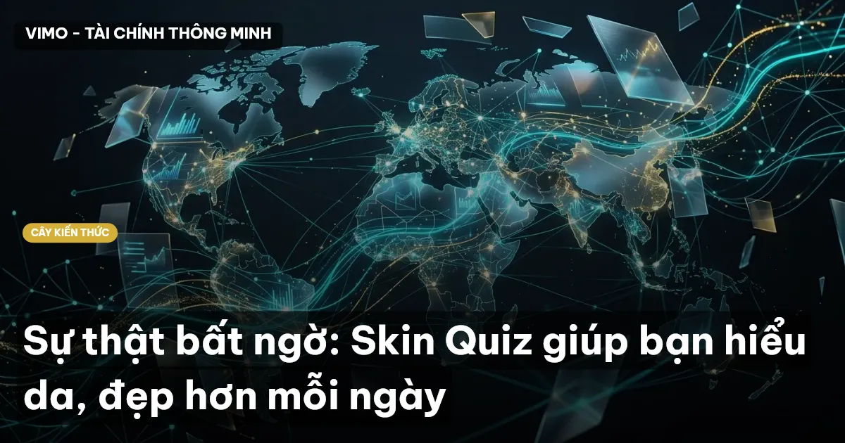 Sự thật bất ngờ: Skin Quiz giúp bạn hiểu da, đẹp hơn mỗi ngày
