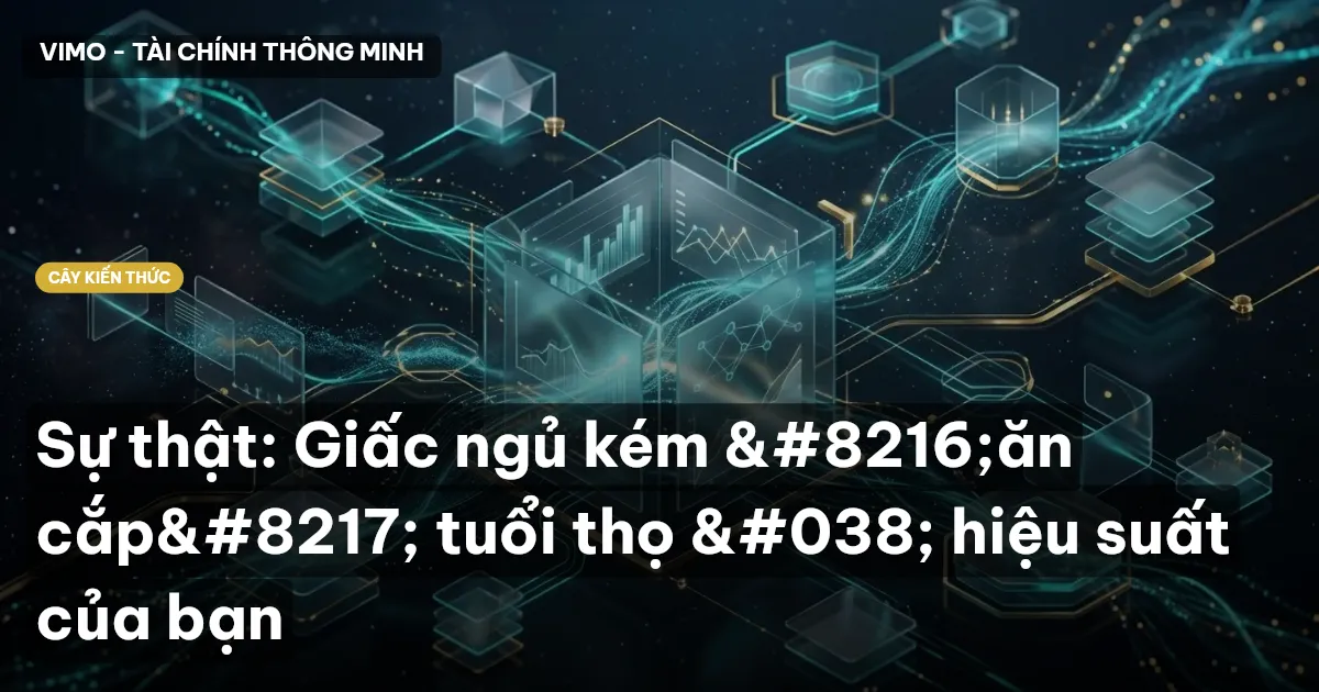Sự thật: Giấc ngủ kém ‘ăn cắp’ tuổi thọ & hiệu suất của bạn