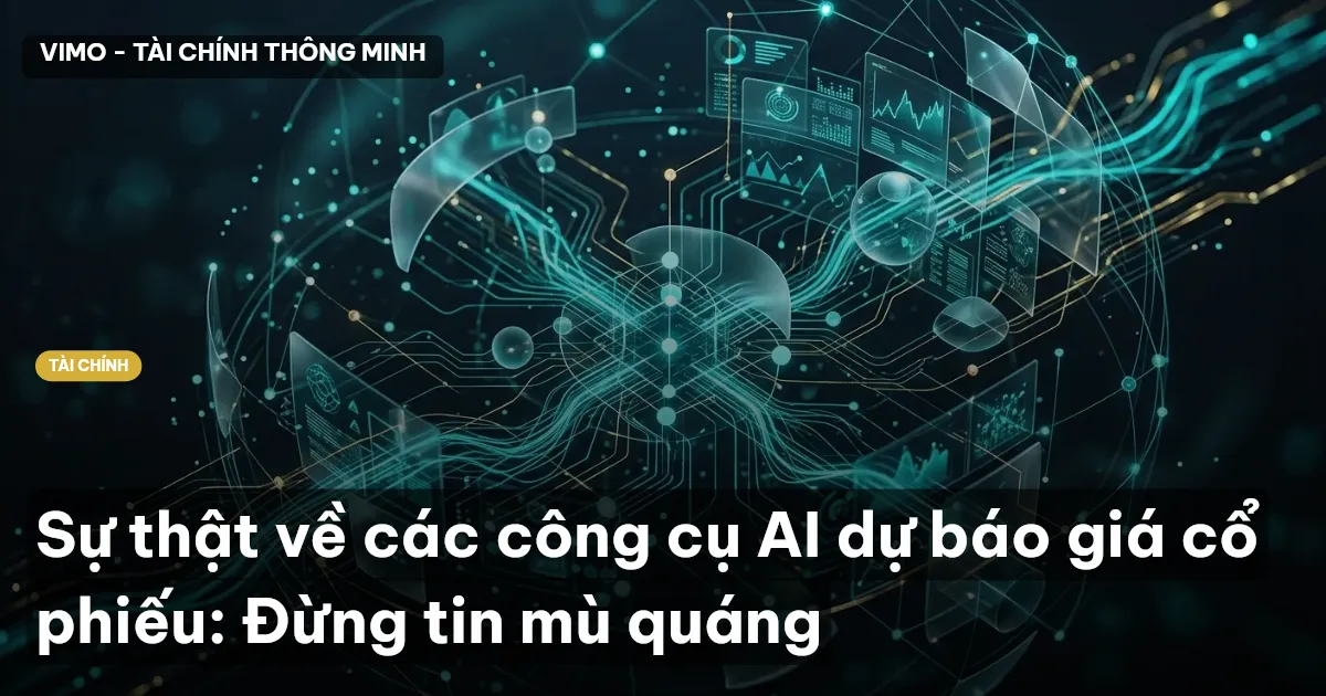 Sự thật về các công cụ AI dự báo giá cổ phiếu: Đừng tin mù quáng