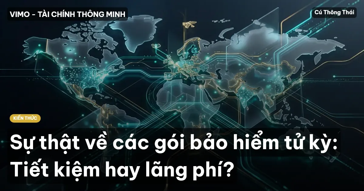 Sự thật về các gói bảo hiểm tử kỳ: Tiết kiệm hay lãng phí?
