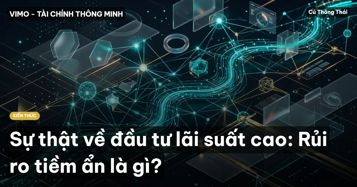 Sự thật về đầu tư lãi suất cao: Rủi ro tiềm ẩn là gì?