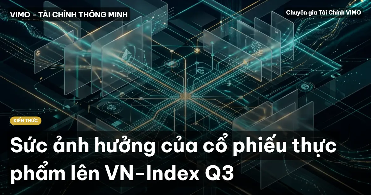 Sức ảnh hưởng của cổ phiếu thực phẩm lên VN-Index Q3