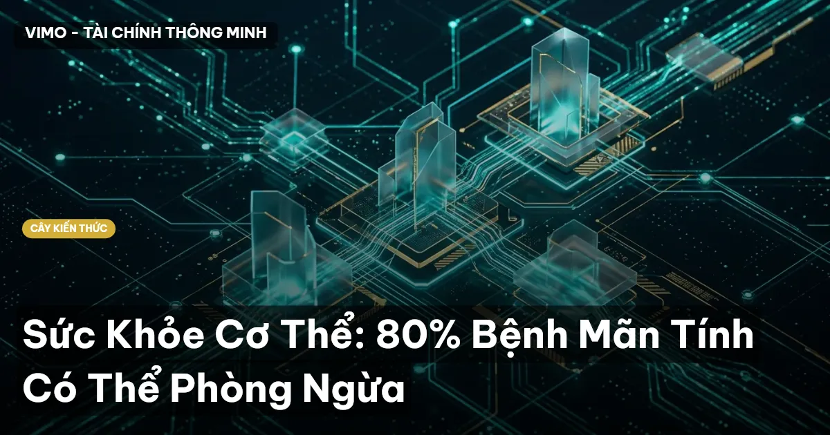 Sức Khỏe Cơ Thể: 80% Bệnh Mãn Tính Có Thể Phòng Ngừa