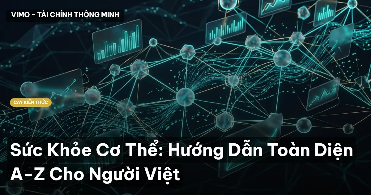 Sức Khỏe Cơ Thể: Hướng Dẫn Toàn Diện A-Z Cho Người Việt