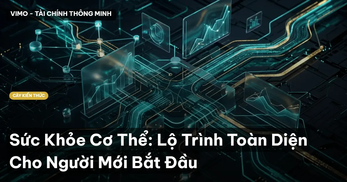 Sức Khỏe Cơ Thể: Lộ Trình Toàn Diện Cho Người Mới Bắt Đầu