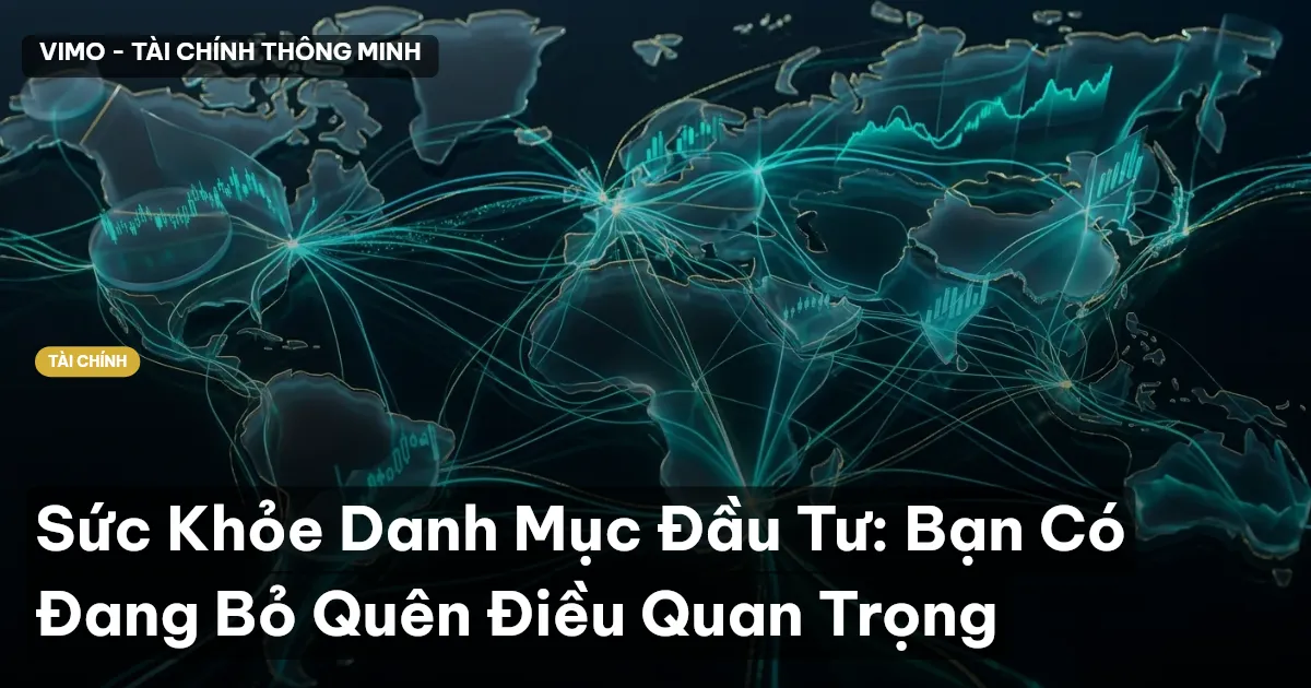 Sức Khỏe Danh Mục Đầu Tư: Bạn Có Đang Bỏ Quên Điều Quan Trọng