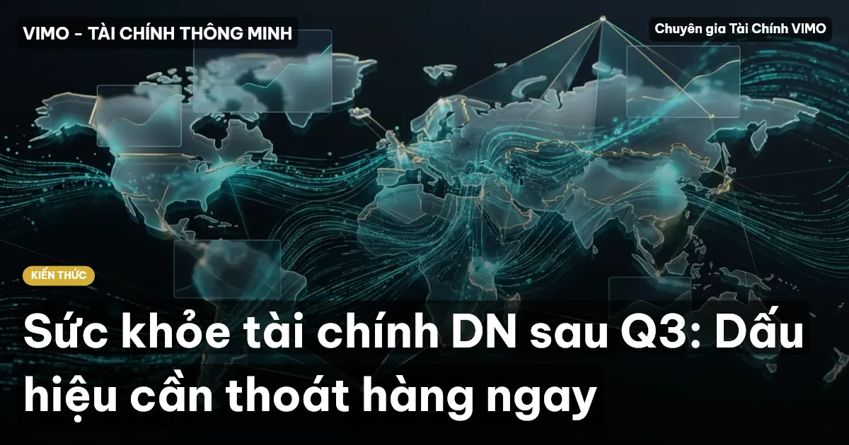 Sức khỏe tài chính DN sau Q3: Dấu hiệu cần thoát hàng ngay