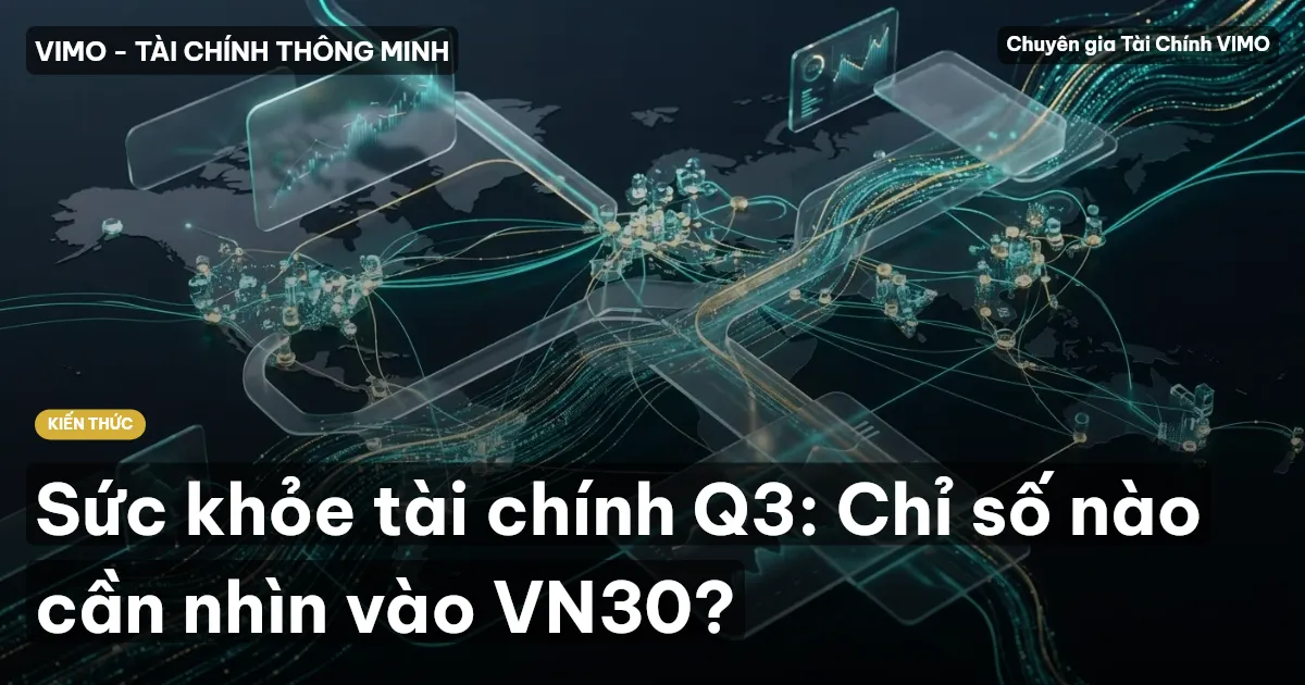 Sức khỏe tài chính Q3: Chỉ số nào cần nhìn vào VN30?