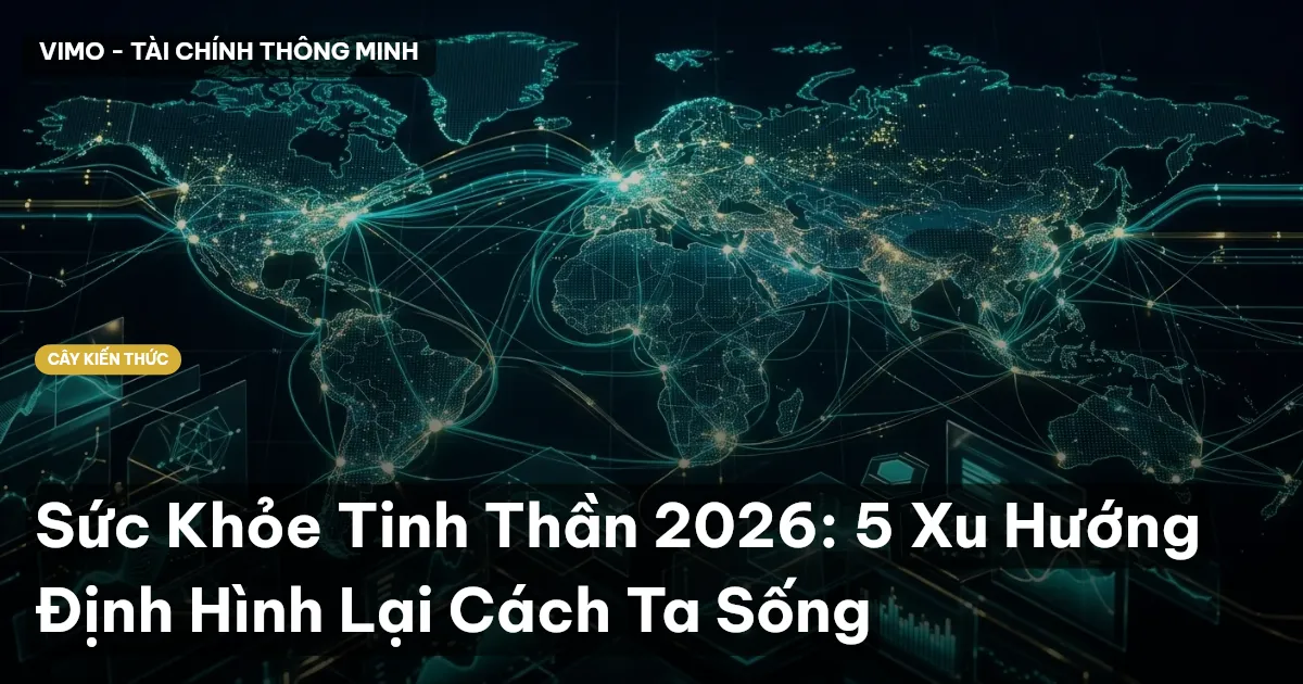 Sức Khỏe Tinh Thần 2026: 5 Xu Hướng Định Hình Lại Cách Ta Sống