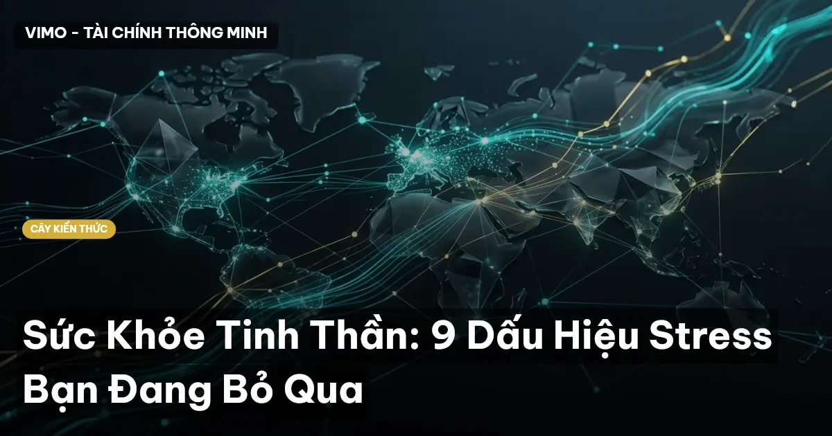 Sức Khỏe Tinh Thần: 9 Dấu Hiệu Stress Bạn Đang Bỏ Qua