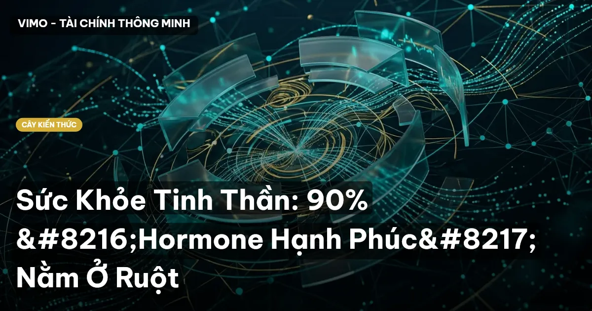 Sức Khỏe Tinh Thần: 90% ‘Hormone Hạnh Phúc’ Nằm Ở Ruột