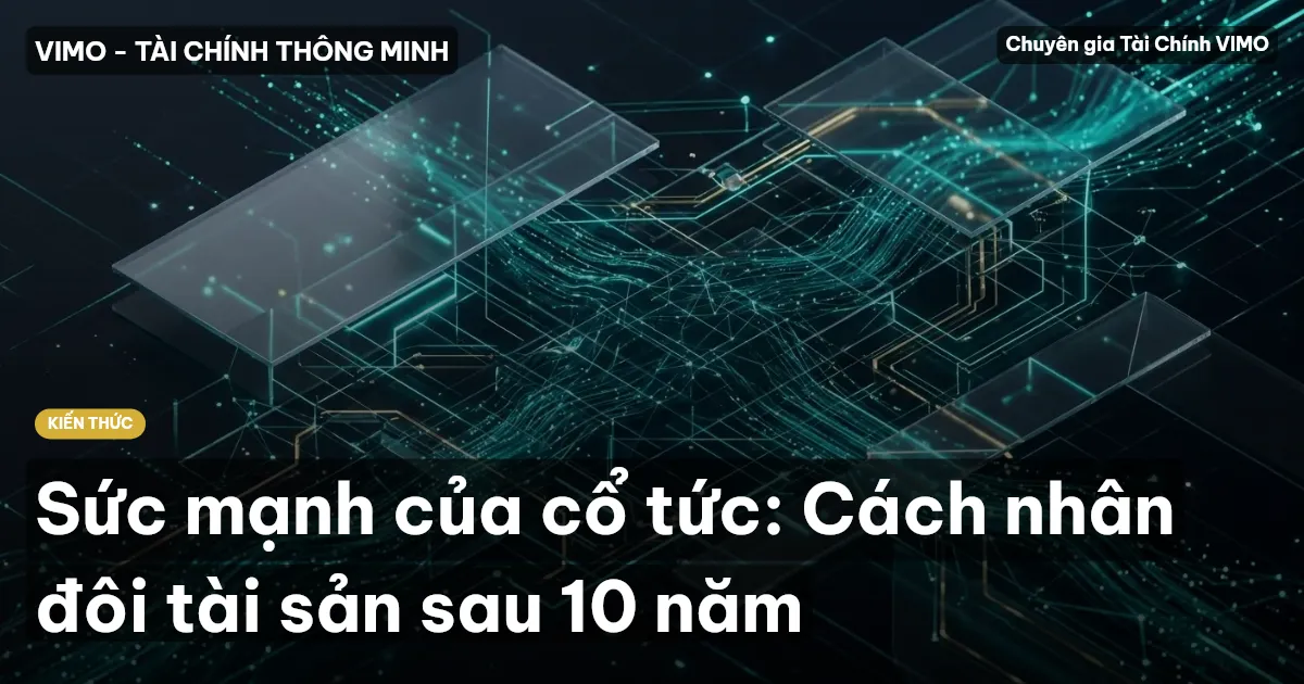 Sức mạnh của cổ tức: Cách nhân đôi tài sản sau 10 năm
