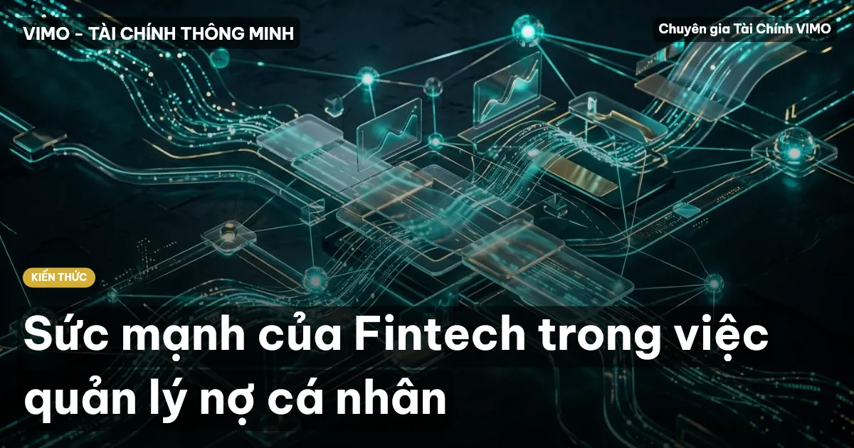 Sức mạnh của Fintech trong việc quản lý nợ cá nhân