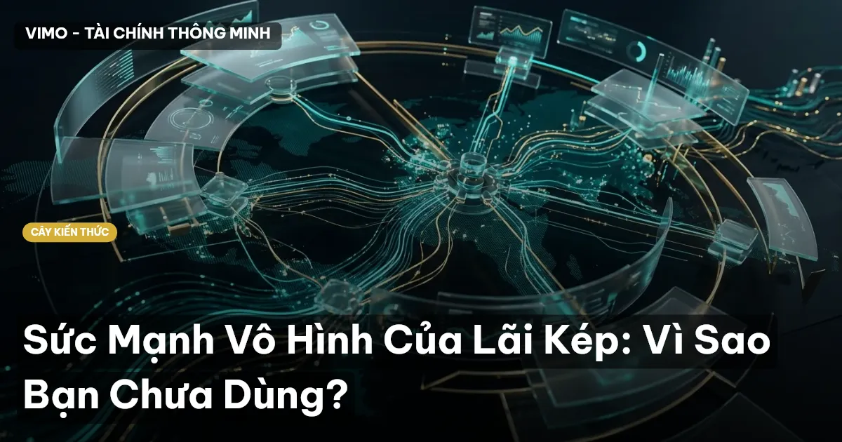 Sức Mạnh Vô Hình Của Lãi Kép: Vì Sao Bạn Chưa Dùng?