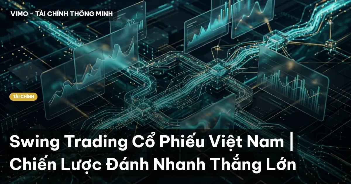 Swing Trading Cổ Phiếu Việt Nam | Chiến Lược Đánh Nhanh Thắng Lớn