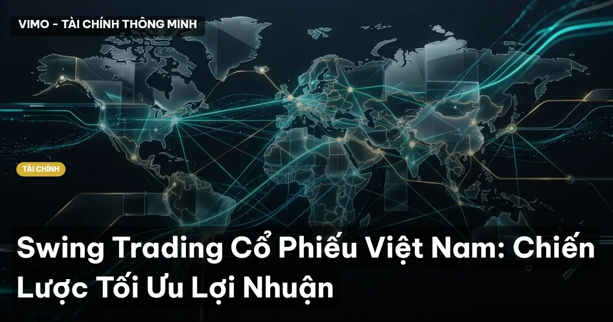 Swing Trading Cổ Phiếu Việt Nam: Chiến Lược Tối Ưu Lợi Nhuận