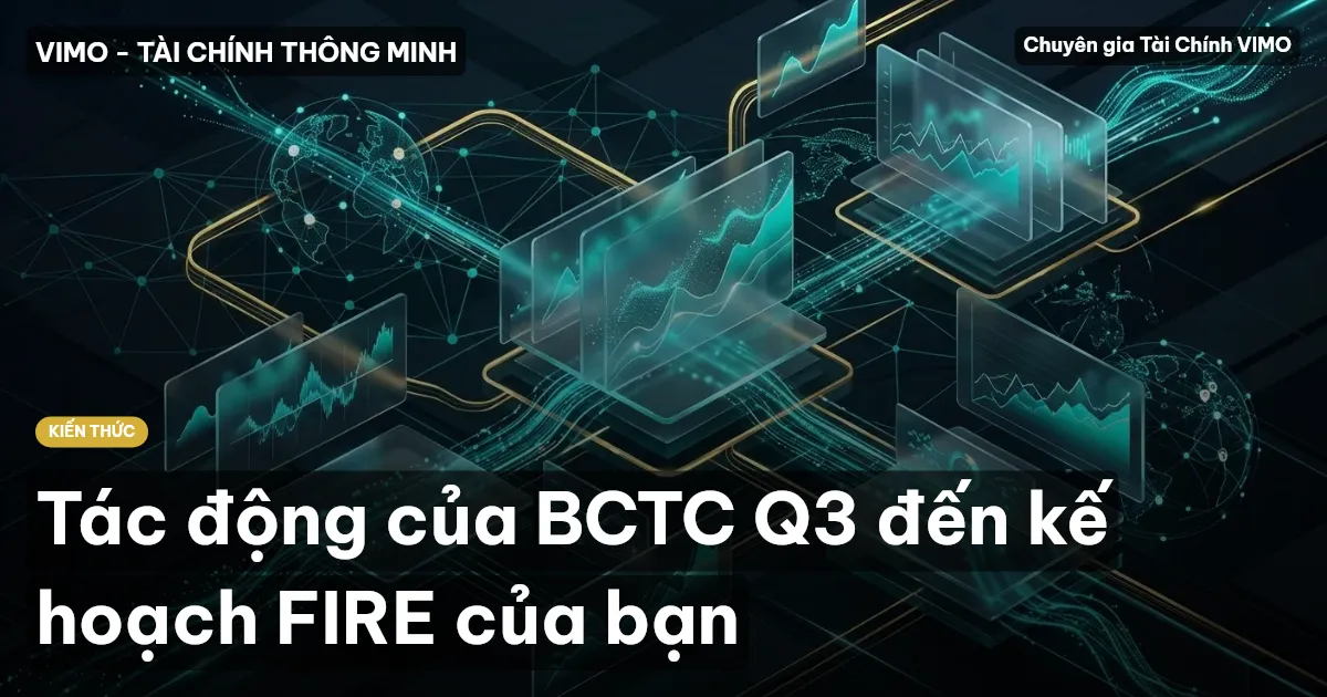 Tác động của BCTC Q3 đến kế hoạch FIRE của bạn