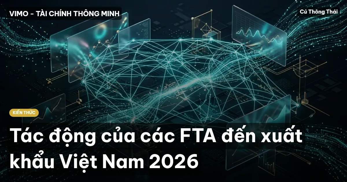 Tác động của các FTA đến xuất khẩu Việt Nam 2026