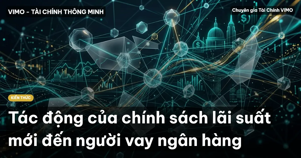 Tác động của chính sách lãi suất mới đến người vay ngân hàng