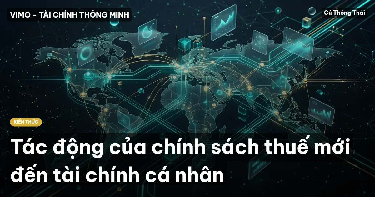 Tác động của chính sách thuế mới đến tài chính cá nhân