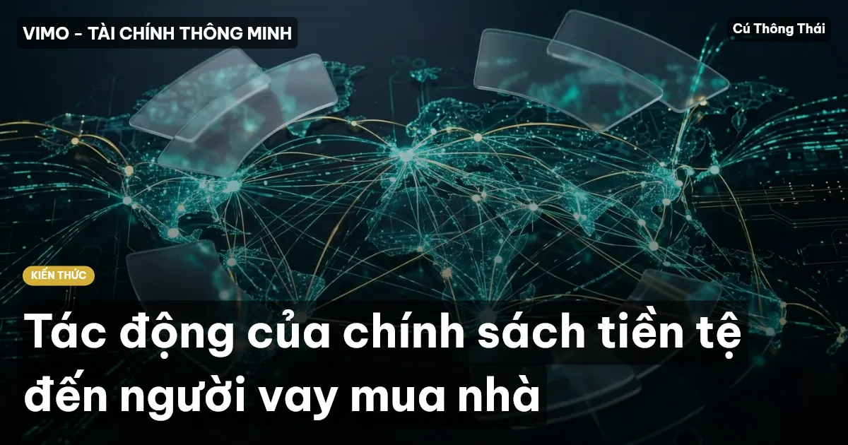 Tác động của chính sách tiền tệ đến người vay mua nhà