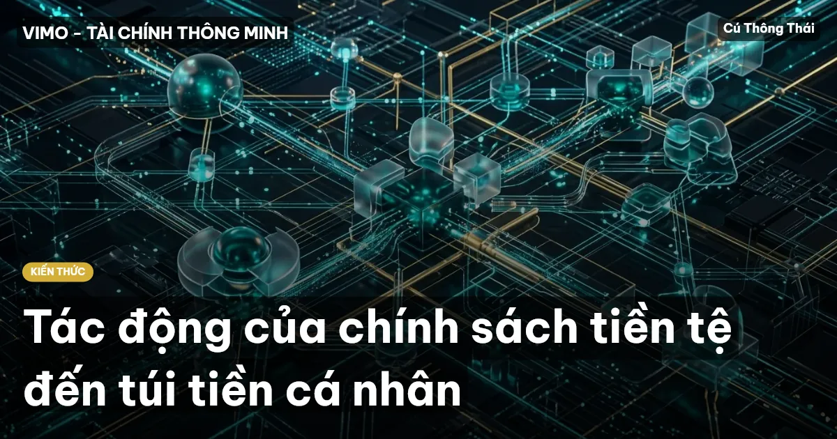 Tác động của chính sách tiền tệ đến túi tiền cá nhân