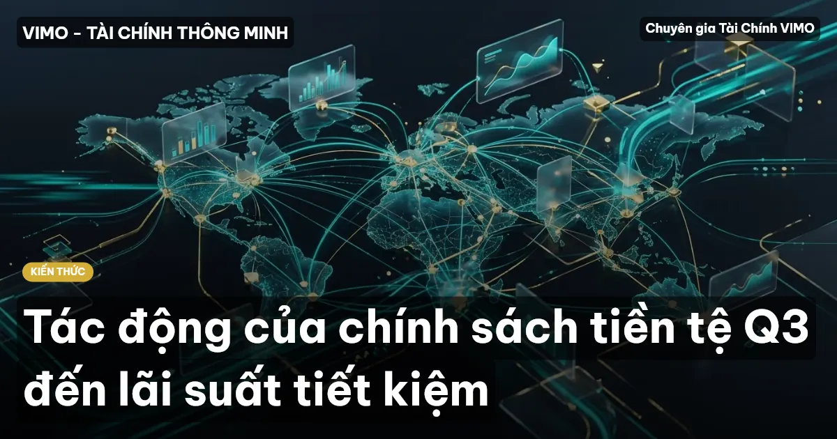 Tác động của chính sách tiền tệ Q3 đến lãi suất tiết kiệm