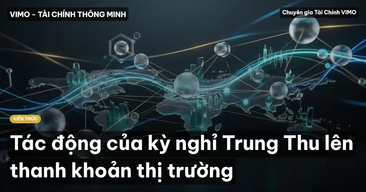 Tác động của kỳ nghỉ Trung Thu lên thanh khoản thị trường
